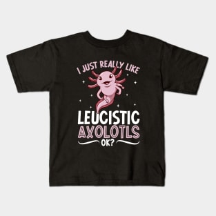 I just really like my Leucistic Axolotl Kids T-Shirt